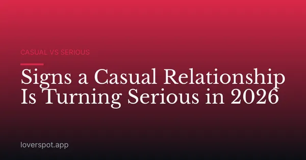 Signs a Casual Relationship Is Turning Serious in 2026