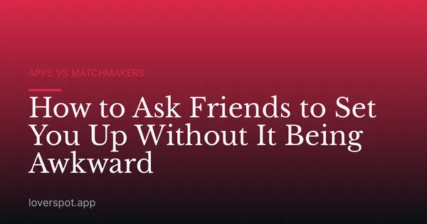 How to Ask Friends to Set You Up Without It Being Awkward