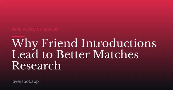 Why Friend Introductions Lead to Better Matches Research