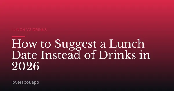 How to Suggest a Lunch Date Instead of Drinks in 2026