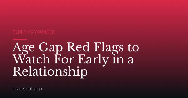 Age Gap Red Flags to Watch For Early in a Relationship