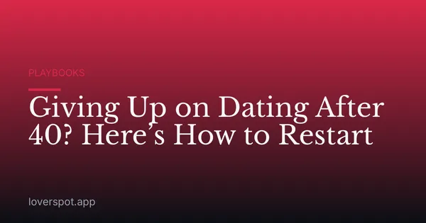 Giving Up on Dating After 40? Here’s How to Restart