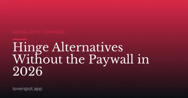 Hinge Alternatives Without the Paywall in 2026