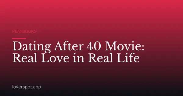 Dating After 40 Movie: Real Love in Real Life