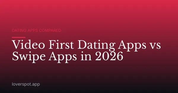 Video First Dating Apps vs Swipe Apps in 2026