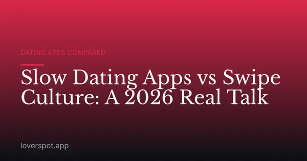 Slow Dating Apps vs Swipe Culture: A 2026 Real Talk