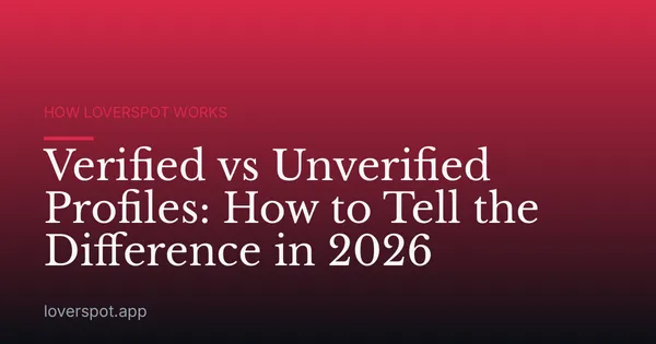 Verified vs Unverified Profiles: How to Tell the Difference in 2026