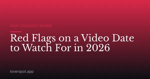 Red Flags on a Video Date to Watch For in 2026