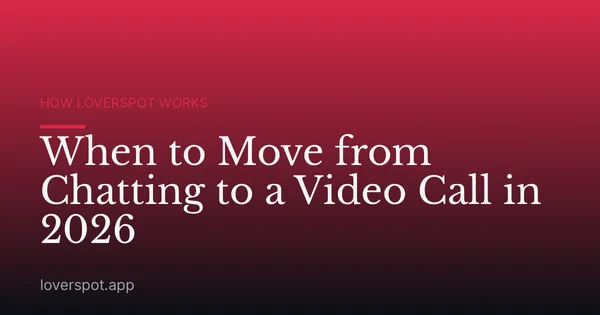 When to Move from Chatting to a Video Call in 2026
