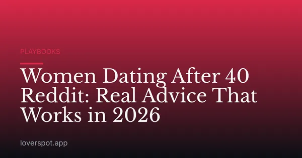 Women Dating After 40 Reddit: Real Advice That Works in 2026