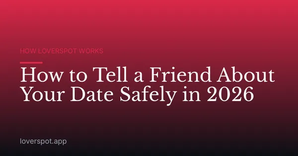 How to Tell a Friend About Your Date Safely in 2026