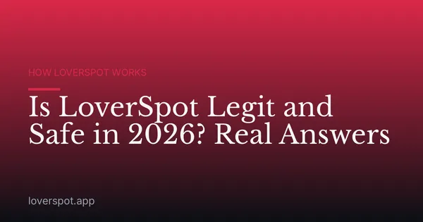 Is LoverSpot Legit and Safe in 2026? Real Answers