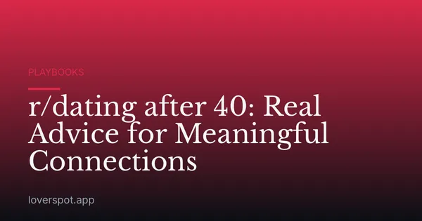 r/dating after 40: Real Advice for Meaningful Connections