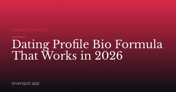 Dating Profile Bio Formula That Works in 2026