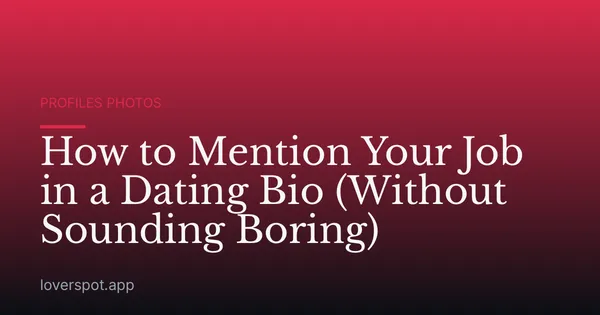 How to Mention Your Job in a Dating Bio (Without Sounding Boring)