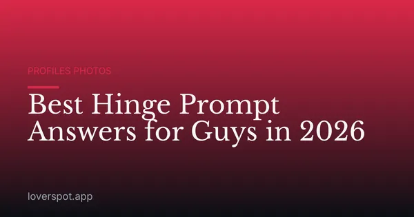 Best Hinge Prompt Answers for Guys in 2026