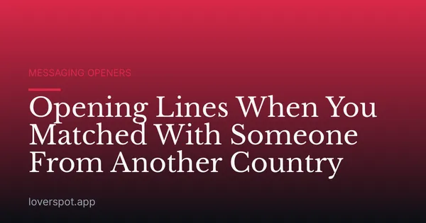 Opening Lines When You Matched With Someone From Another Country