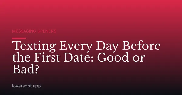 Texting Every Day Before the First Date: Good or Bad?