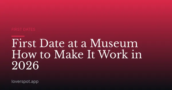 First Date at a Museum How to Make It Work in 2026