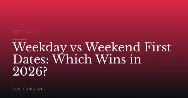Weekday vs Weekend First Dates: Which Wins in 2026?