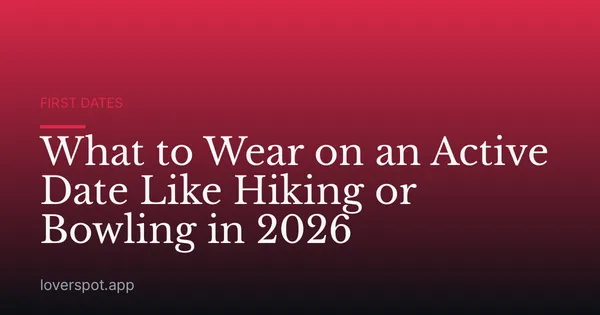 What to Wear on an Active Date Like Hiking or Bowling in 2026