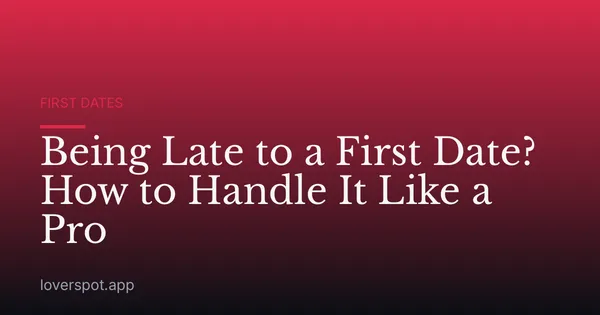 Being Late to a First Date? How to Handle It Like a Pro