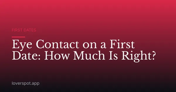 Eye Contact on a First Date: How Much Is Right?