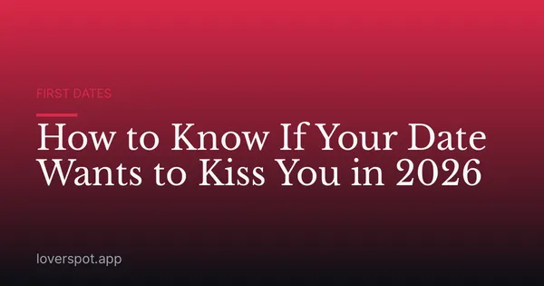 How to Know If Your Date Wants to Kiss You in 2026