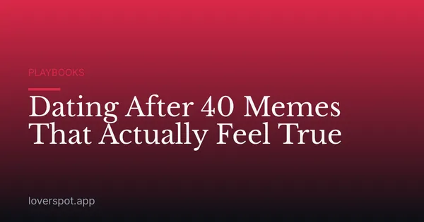 Dating After 40 Memes That Actually Feel True
