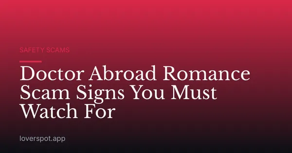 Doctor Abroad Romance Scam Signs You Must Watch For