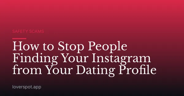 How to Stop People Finding Your Instagram from Your Dating Profile