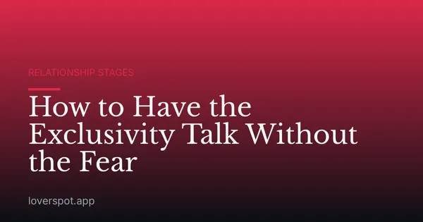 How to Have the Exclusivity Talk Without the Fear