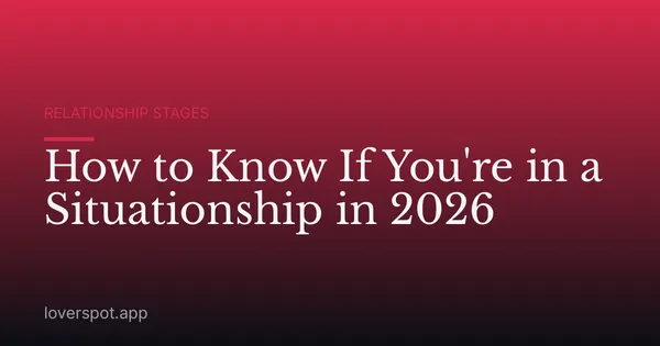 How to Know If You're in a Situationship in 2026