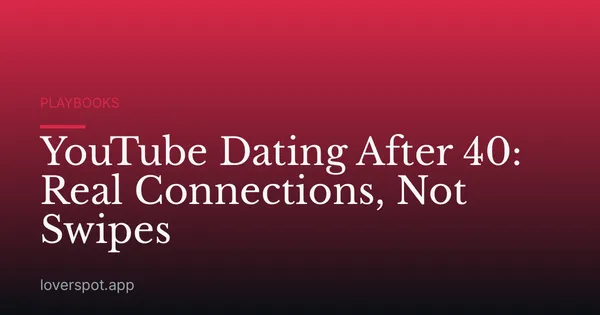 YouTube Dating After 40: Real Connections, Not Swipes