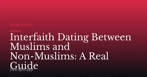 Interfaith Dating Between Muslims and Non-Muslims: A Real Guide