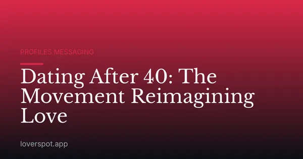 Dating After 40: The Movement Reimagining Love