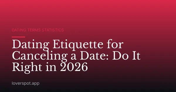Dating Etiquette for Canceling a Date: Do It Right in 2026