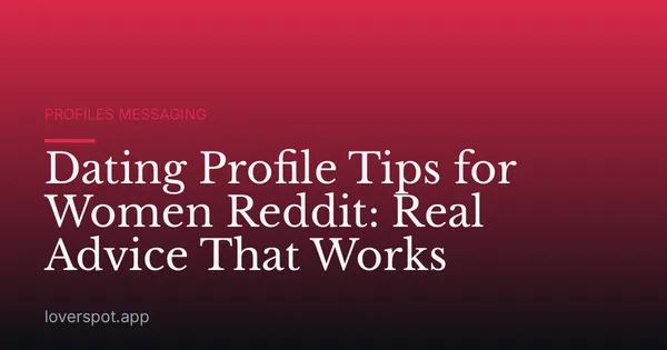 Dating Profile Tips for Women Reddit: Real Advice That Works