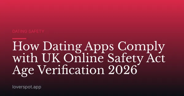 How Dating Apps Comply with UK Online Safety Act Age Verification 2026
