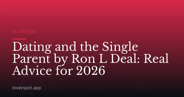 Dating and the Single Parent by Ron L Deal: Real Advice for 2026