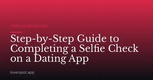 Step-by-Step Guide to Completing a Selfie Check on a Dating App