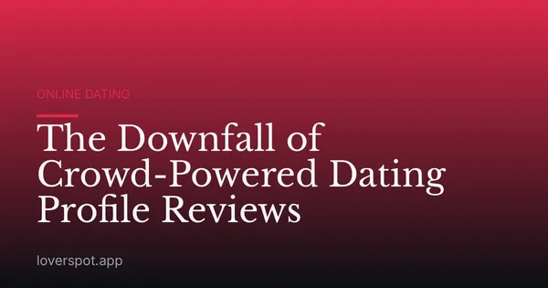 The Downfall of Crowd-Powered Dating Profile Reviews