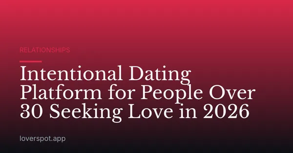 Intentional Dating Platform for People Over 30 Seeking Love in 2026