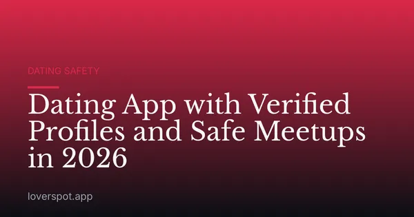 Dating App with Verified Profiles and Safe Meetups in 2026