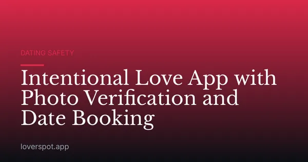 Intentional Love App with Photo Verification and Date Booking