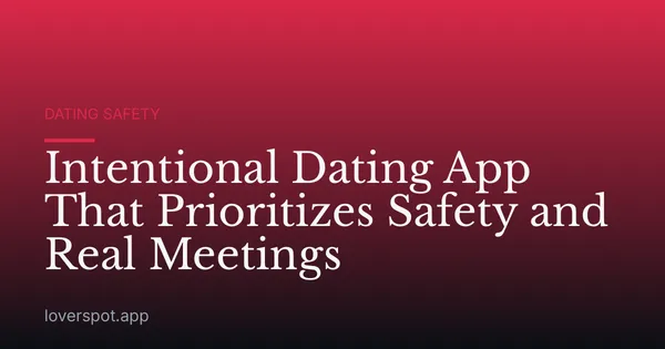 Intentional Dating App That Prioritizes Safety and Real Meetings