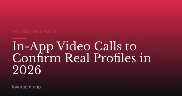In-App Video Calls to Confirm Real Profiles in 2026