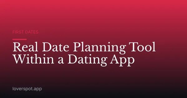 Real Date Planning Tool Within a Dating App