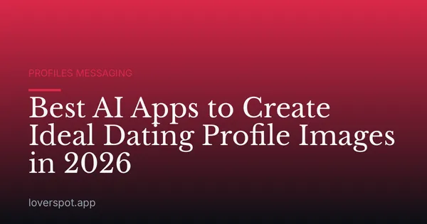 Best AI Apps to Create Ideal Dating Profile Images in 2026