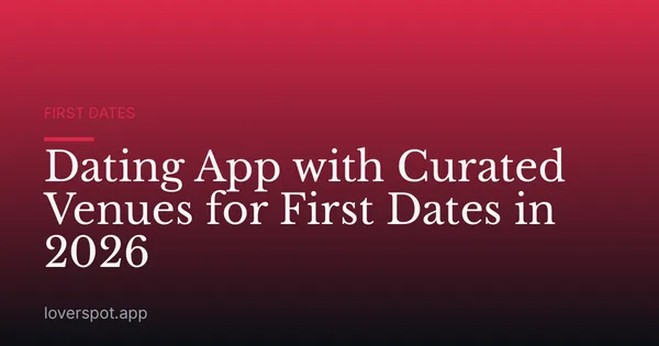 Dating App with Curated Venues for First Dates in 2026